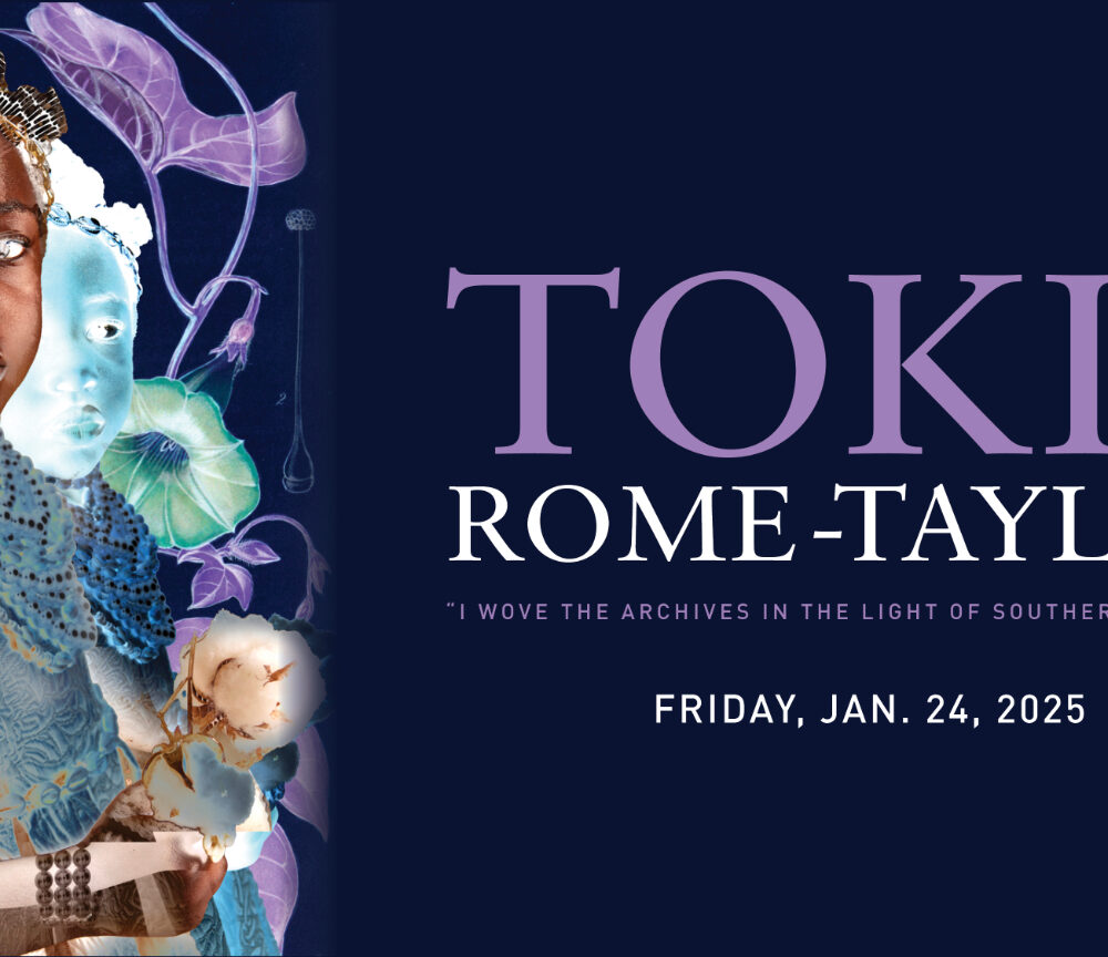 Tokie Rome-Taylor “ I W O V E T H E A R C H I V E S I N T H E L I G H T O F S O U T H E R N E X P O S U R E ” Friday, Jan. 24, 2025